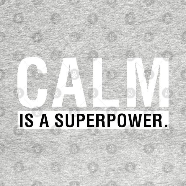 Calm is a Superpower. by CityNoir